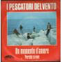I Pescatori Del Vento Vinile 7" 45 giri Un Momento D'Amore / Perchè Si Vive Nuovo