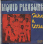 Liquid Pleasure Vinile 7" 45 giri Take A Little  / Durium – DE2902 Nuovo