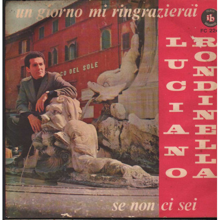 Luciano Rondinella Vinile 7" 45 giri Un Giorno Mi Ringrazierai / Se Non Ci Sei Nuovo