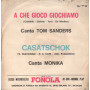 Tom Sanders / Monica E Coro Vinile 7" 45 giri A Che Gioco Giochiamo / Casatschok